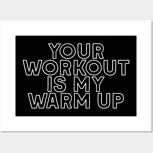 Your Workout Is My Warm Up Wall Art by DankFutura